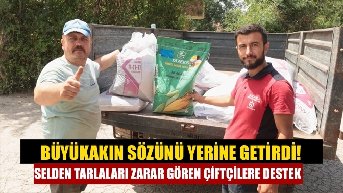 Büyükakın sözünü yerine getirdi! Selden tarlaları zarar gören çiftçilere destek