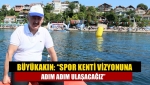 Büyükakın: “Spor kenti vizyonuna adım adım ulaşacağız”