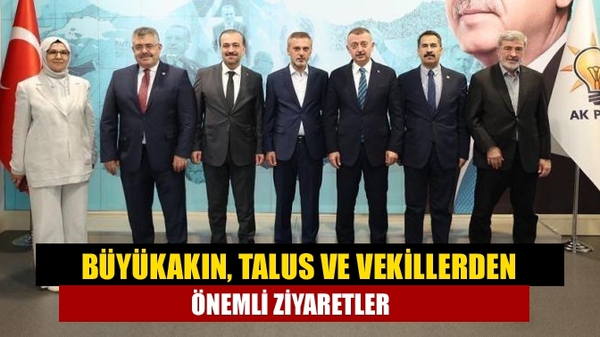 Büyükakın, Talus ve vekillerden önemli ziyaretler