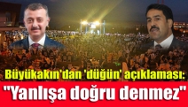 Büyükakın'dan 'düğün' açıklaması: "Yanlışa doğru denmez"