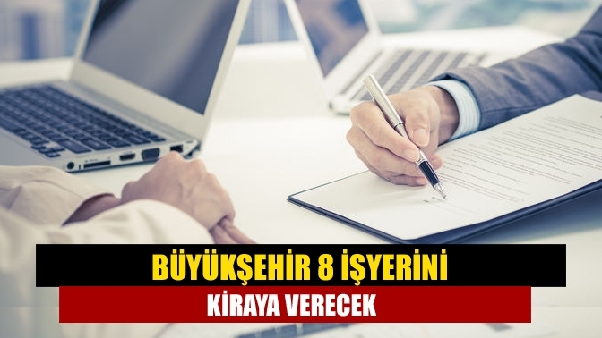 Büyükşehir 8 işyerini kiraya verecek