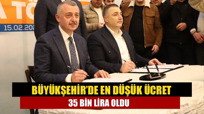 Büyükşehir’de en düşük ücret 35 bin lira oldu