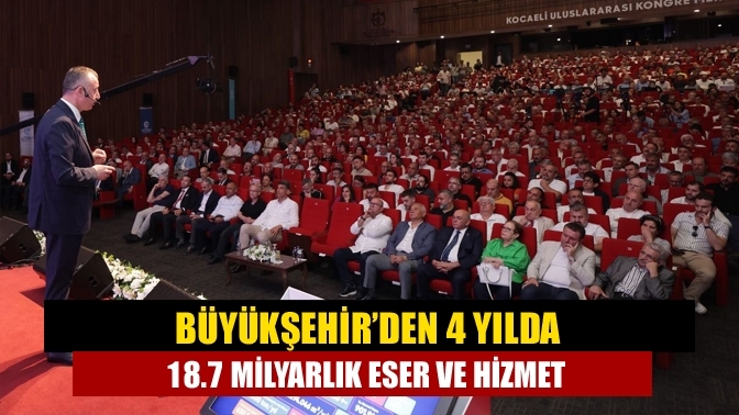 Büyükşehir’den 4 yılda 18.7 milyarlık eser ve hizmet