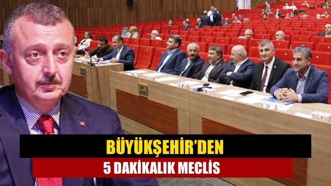 Büyükşehir’den 5 dakikalık meclis