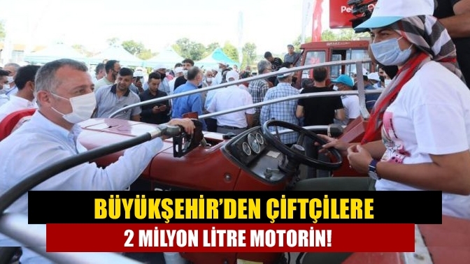 Büyükşehir’den çiftçilere 2 milyon litre motorin!