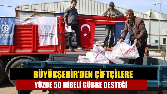 Büyükşehir’den çiftçilere yüzde 50 hibeli gübre