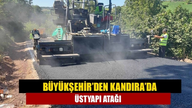 Büyükşehir’den Kandıra’da üstyapı atağı