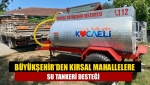 Büyükşehir’den kırsal mahallelere su tankeri desteği