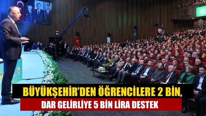 Büyükşehir’den öğrencilere 2 bin, dar gelirliye 5 bin lira destek