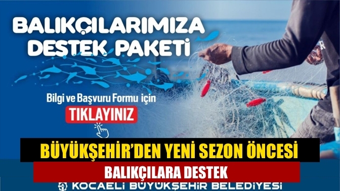 Büyükşehir’den yeni sezon öncesi balıkçılara destek