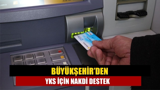 Büyükşehir’den YKS için nakdi destek