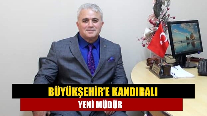 Büyükşehir’e Kandıralı yeni müdür