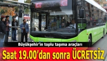 Büyükşehir’in toplu taşıma araçları saat 19.00’dan sonra ücretsiz
