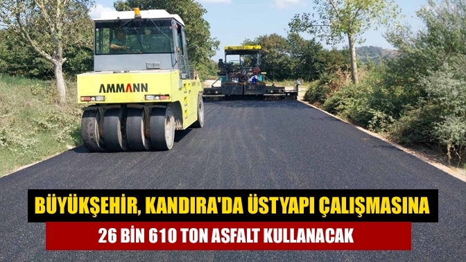 Büyükşehir, Kandıra'da üstyapı çalışmasına 26 bin 610 ton asfalt kullanacak