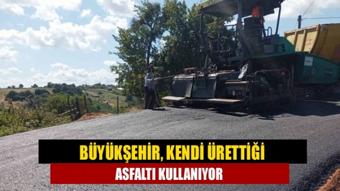 Büyükşehir, kendi ürettiği asfaltı kullanıyor