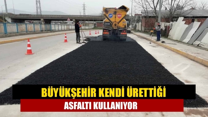 Büyükşehir kendi ürettiği asfaltı kullanıyor