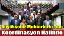 Büyükşehir muhtarlarla tam koordinasyon halinde