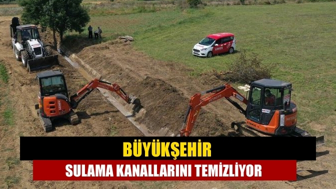 Büyükşehir sulama kanallarını temizliyor