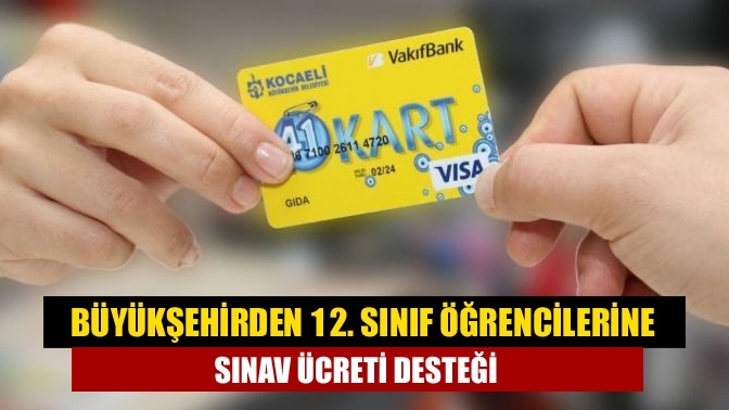 Büyükşehirden 12. sınıf öğrencilerine sınav ücreti desteği