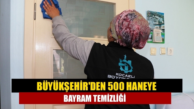 Büyükşehir'den 500 haneye bayram temizliği