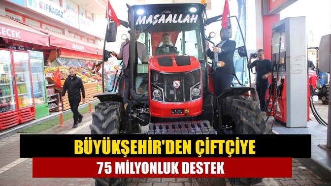 Büyükşehir'den çiftçiye 75 milyonluk destek