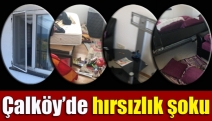 Çalköy’de hırsızlık şoku