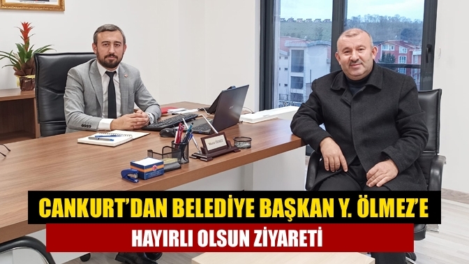 Cankurt’dan Beledi başkan y. Ölmez’e hayırlı olsun ziyareti