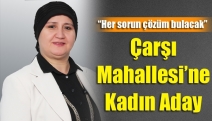 Çarşı Mahallesi’ne Kadın Aday