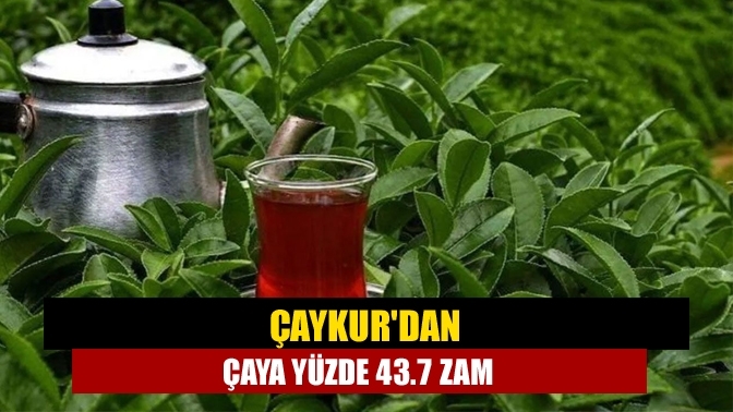 Çaykur'dan çaya yüzde 43.7 zam