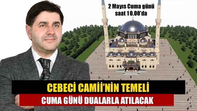 Cebeci Camii’nin Temeli Cuma Günü Dualarla Atılacak