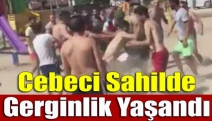 Cebeci Sahilde gerginlik yaşandı