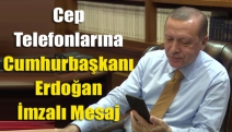 Cep Telefonlarına Cumhurbaşkanı Erdoğan İmzalı Mesaj