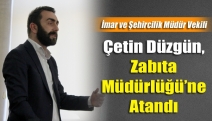 Çetin Düzgün, Zabıta Müdürlüğü’ne atandı