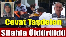 Cevat Taşdelen Silahla Öldürüldü