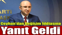 Ceyhan'dan Değişim İddiasına Yanıt Geldi