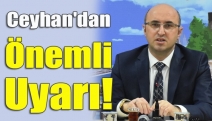 Ceyhan'dan Önemli Uyarı!