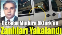 Cezaevi Müdürü Aktürk'ün zanlıları yakalandı