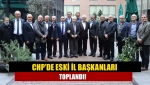 CHP’de eski il başkanları toplandı!