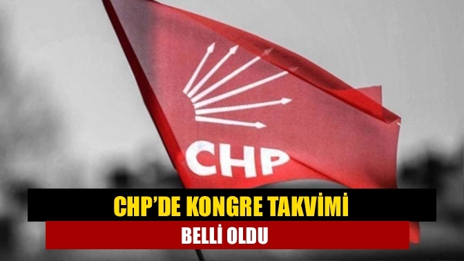 CHP’de kongre takvimi belli oldu