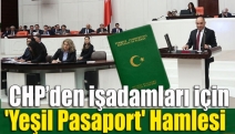 CHP’den işadamları için 'yeşil pasaport' hamlesi