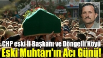 CHP eski İl Başkanı ve Döngelli Köyü eski muhtarı'ın acı günü!