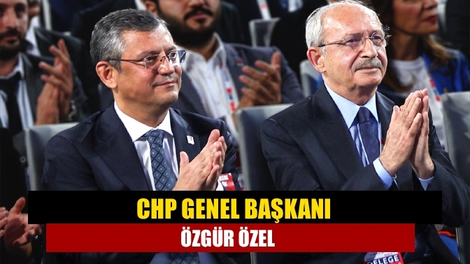 CHP Genel Başkanı Özgür Özel