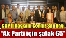 CHP İl Başkanı Cengiz Sarıbay; “Ak Parti için şafak 65”