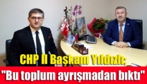 CHP İl Başkanı Yıldızlı; "Bu toplum ayrışmadan bıktı"