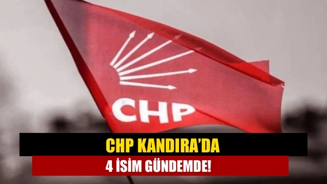 CHP Kandıra’da 4 isim gündemde!