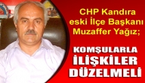 CHP Kandıra eski İlçe Başkanı Muzaffer Yağız; “Komşularla ilişkiler düzelmeli”
