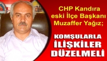 CHP Kandıra eski İlçe Başkanı Muzaffer Yağız; “Komşularla ilişkiler düzelmeli”