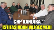 CHP Kandıra, İstifasından Vazgeçmedi