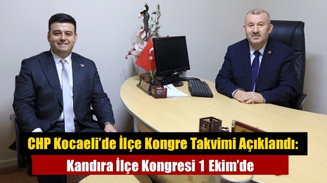 CHP Kocaeli’de İlçe Kongre Takvimi Açıklandı: Kandıra İlçe Kongresi 1 Ekim’de