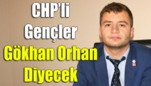 CHP’li gençler Gökhan Orhan diyecek